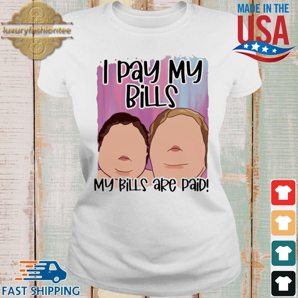 1000 Pound Sisters I Pay My Bills My Bills Are Paid Shirt Ladies trang