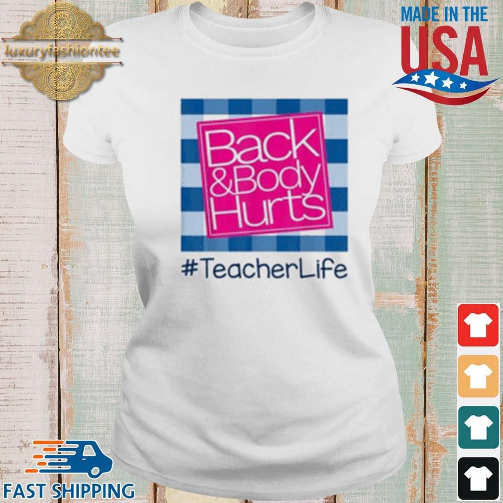 Back And Body Hurts Teacher Life Shirt Ladies trang
