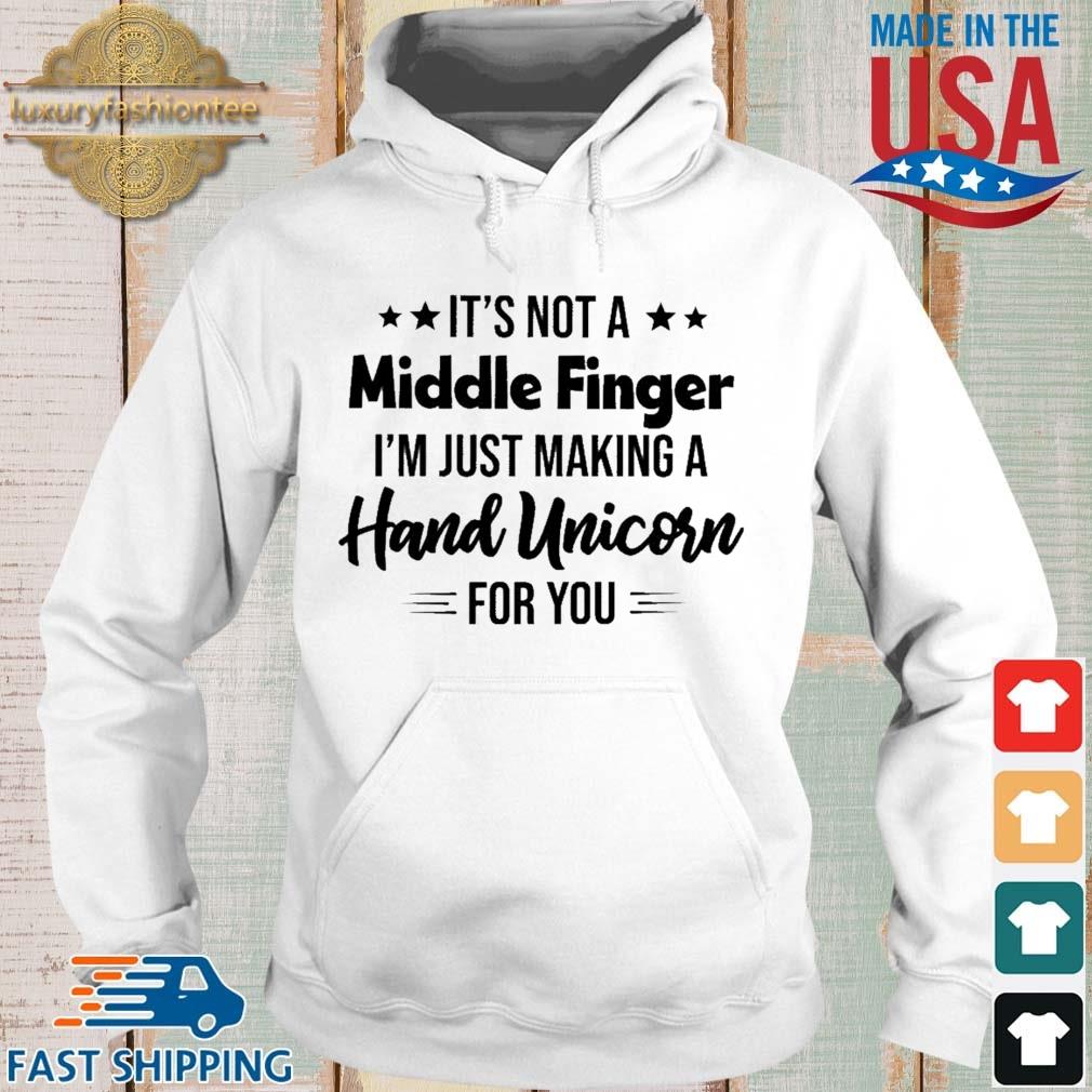 It's Not A Middle Finger I'm Just Making A Hand Unicorn For You Shirt Hoodie trang