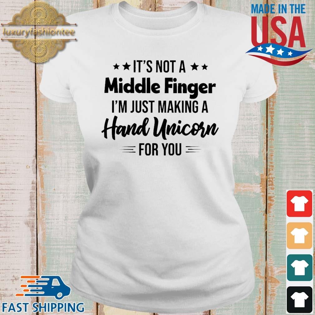 It's Not A Middle Finger I'm Just Making A Hand Unicorn For You Shirt Ladies trang