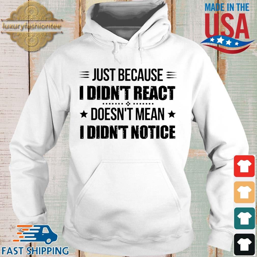 Just Because I Didn't React Doesn't Mean I Didn't Notice Shirt Hoodie trang