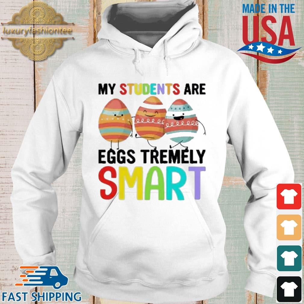 My Students Are Eggs Tremely Smart Happy Easter Shirt Hoodie trang