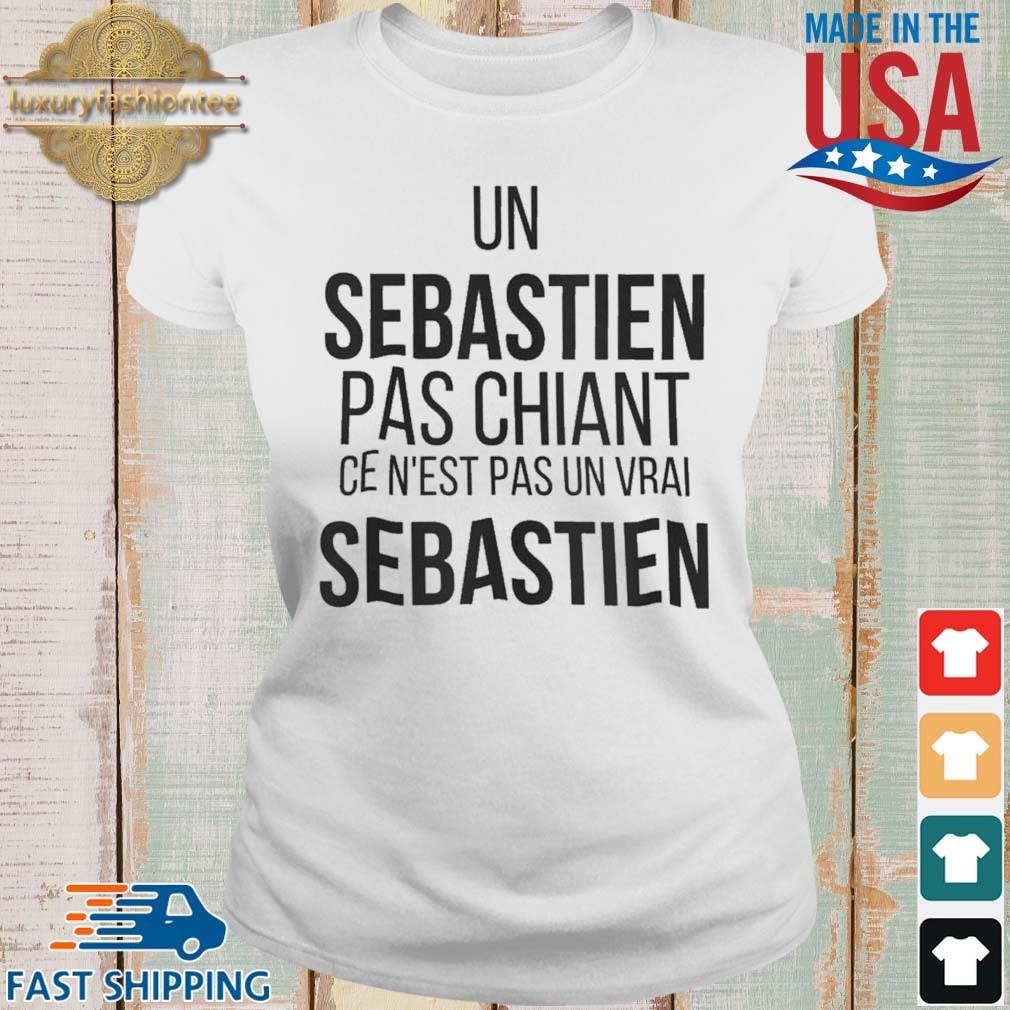 Un Sebastien Pas Chiant Ce N'est Pas Un Vrai Sebastien Shirt Ladies trang