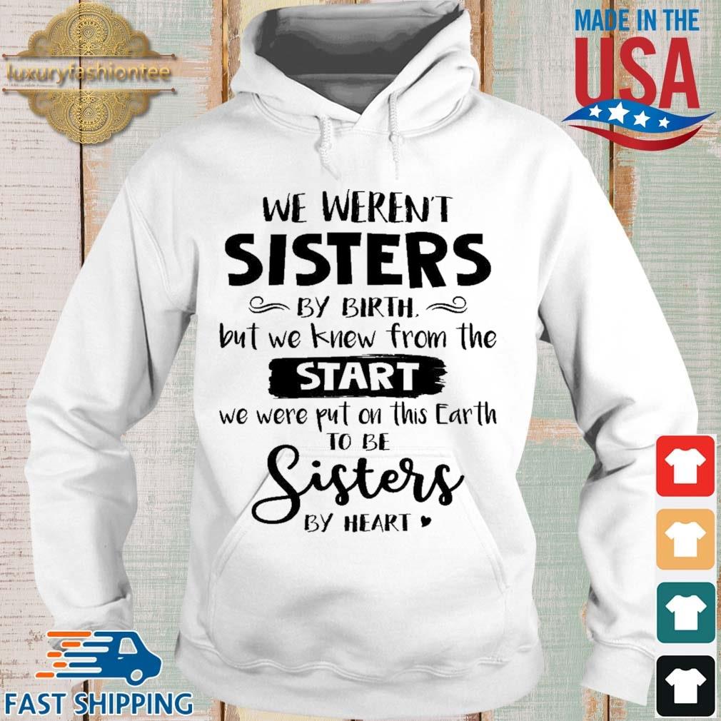 We Weren't Sisters By Birth But We Knew From The Start To Be Sisters Shirt Hoodie trang
