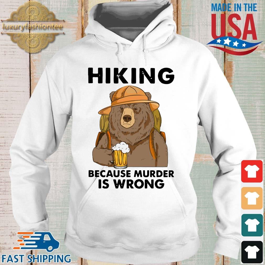 Bear Drink Beer Hiking Camping Because Murder Is Wrong Shirt Hoodie trang
