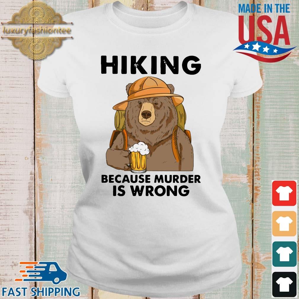 Bear Drink Beer Hiking Camping Because Murder Is Wrong Shirt Ladies trang