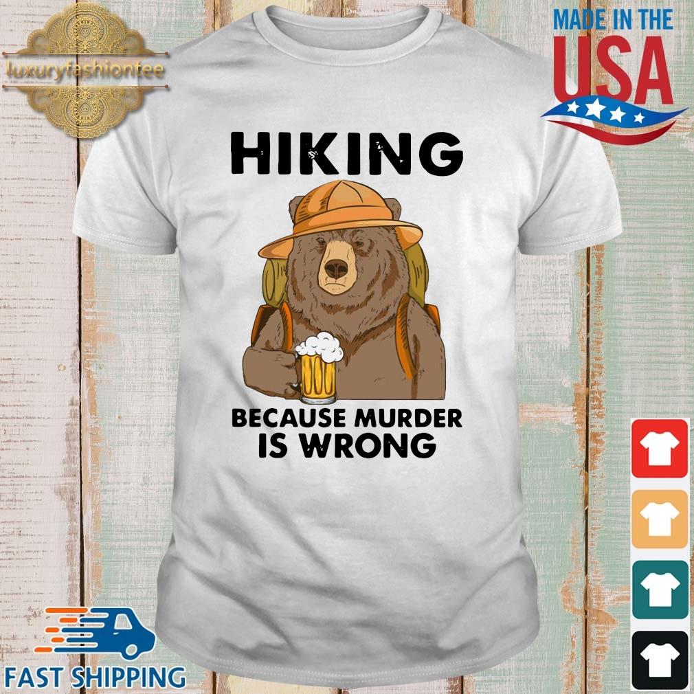 Bear Drink Beer Hiking Camping Because Murder Is Wrong Shirt