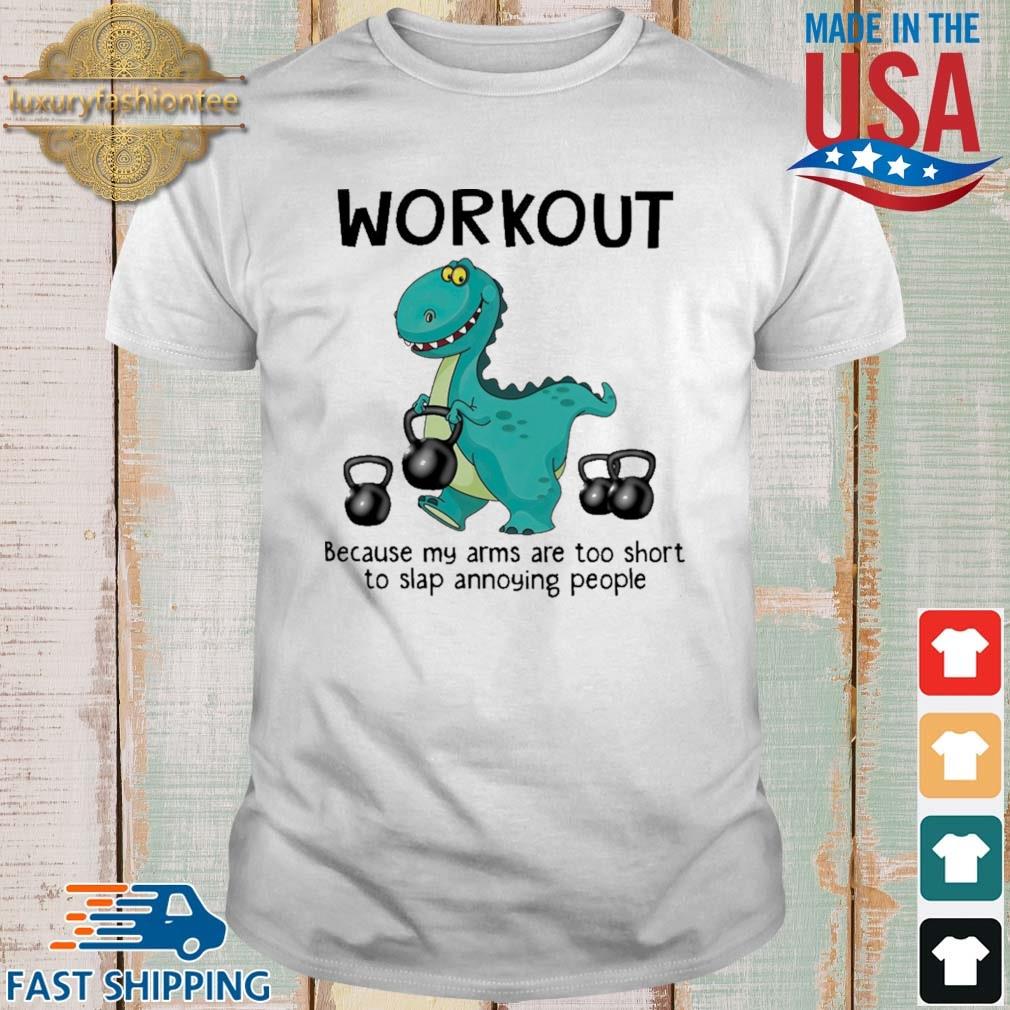 Dinosaurs workout because my arms are too short to slap annoying people shirt