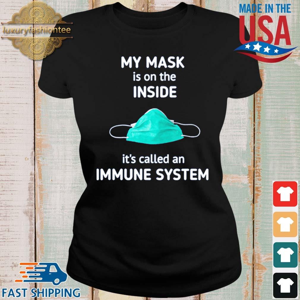 My Mask Is On The Inside It’s Called An Immune System #FaceMask Shirt Ladies
