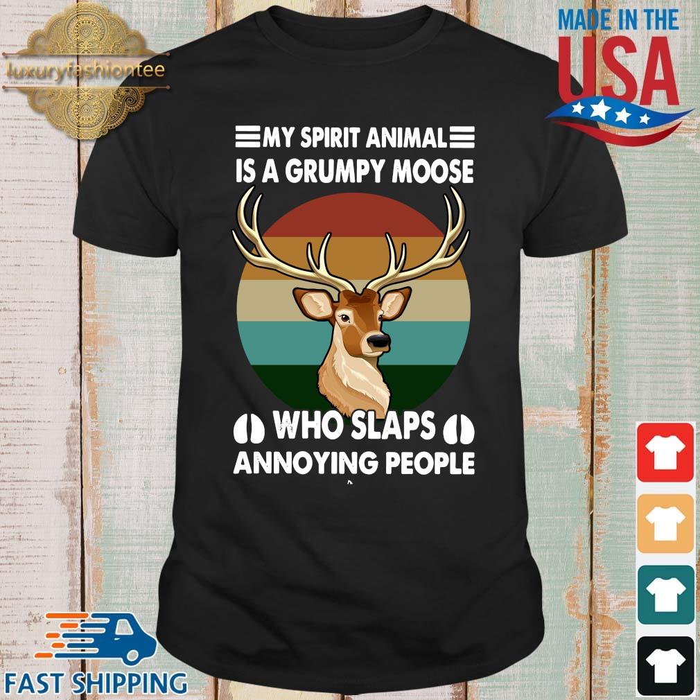 My spirit animal is a grumpy moose who slaps annoying people vintage shirt