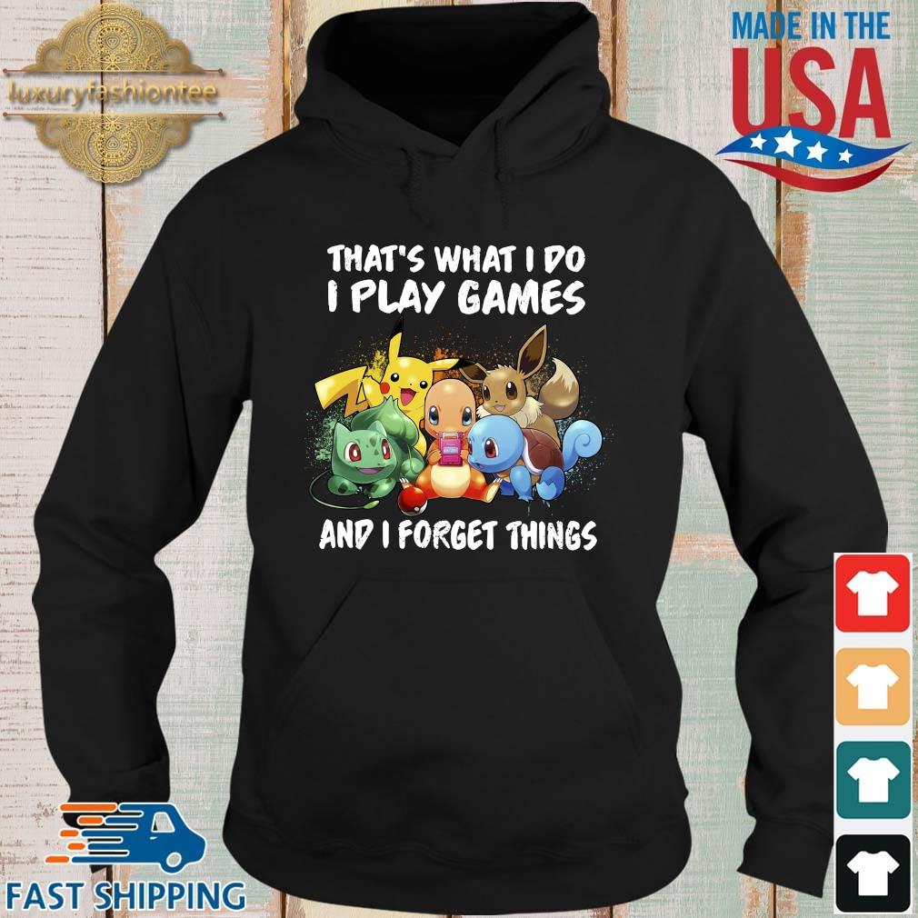 Pokemon that's what I do I play games and I forget things s Hoodie