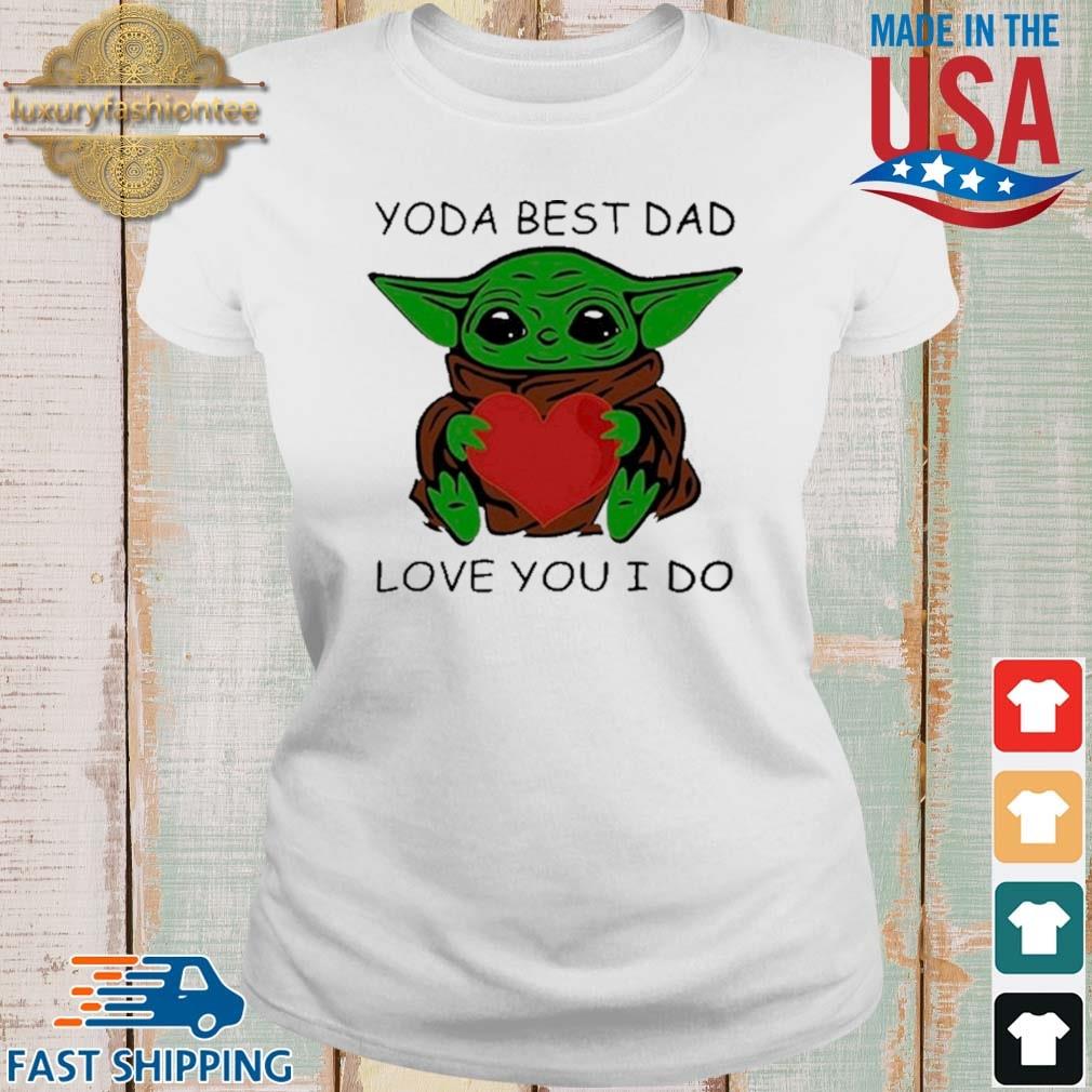 Star Wars Baby Yoda Hug Heart With Yoda Best Dad Love You I Do Shirt Sweater Hoodie And Long Sleeved Ladies Tank Top