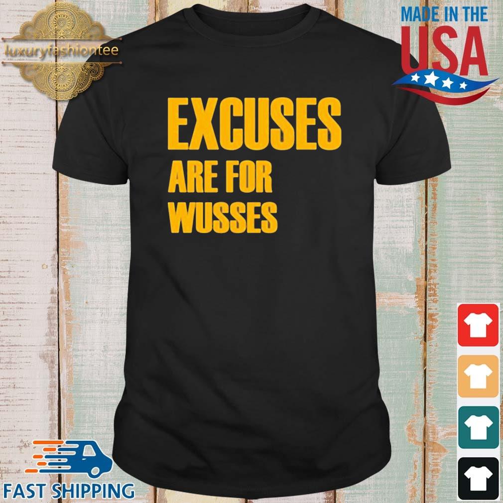 Excuses Are For Wusses Shirt