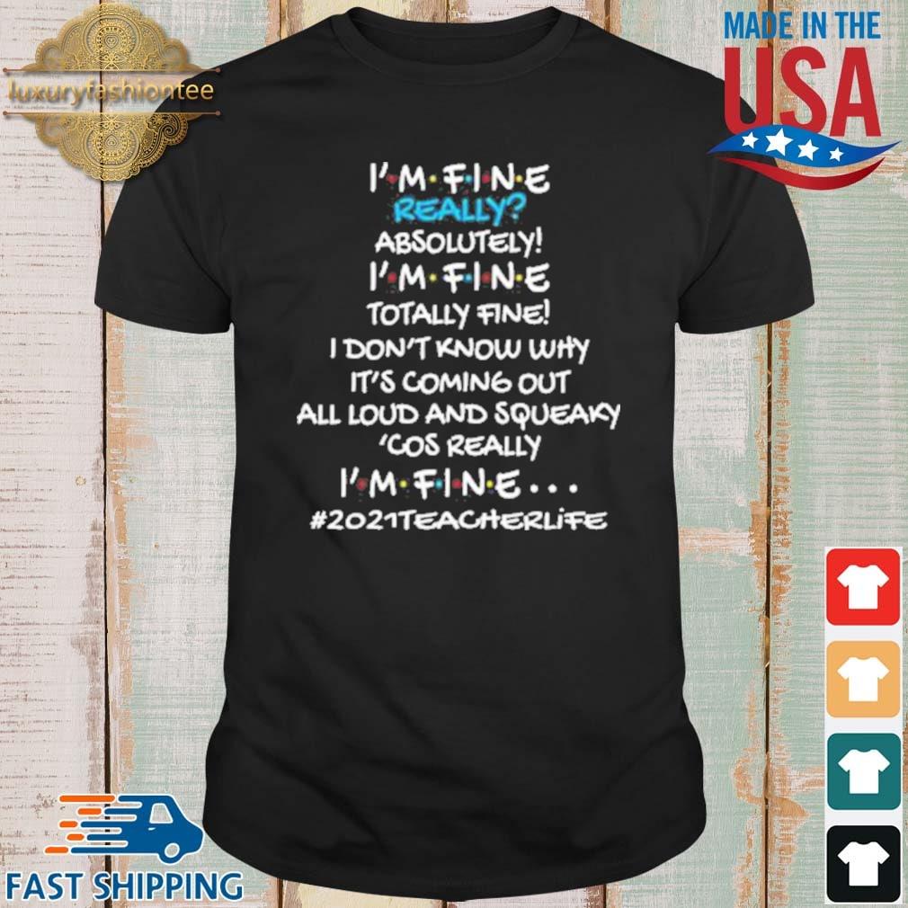 I'm fine really absolutely I'm fine totally fine shirt