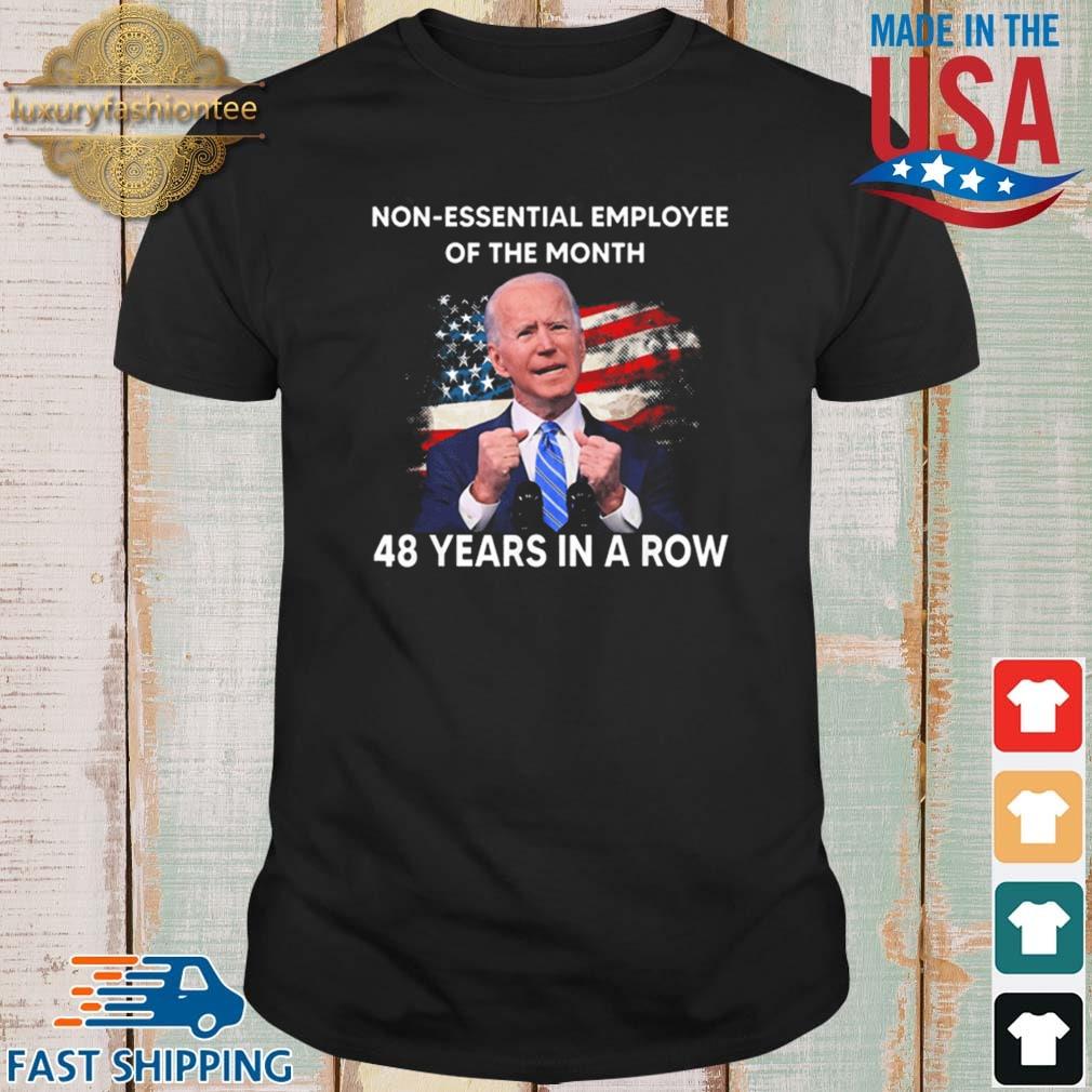 Joe Biden Non Essential Employee Of The Month 48 Years In A Row America Shirt