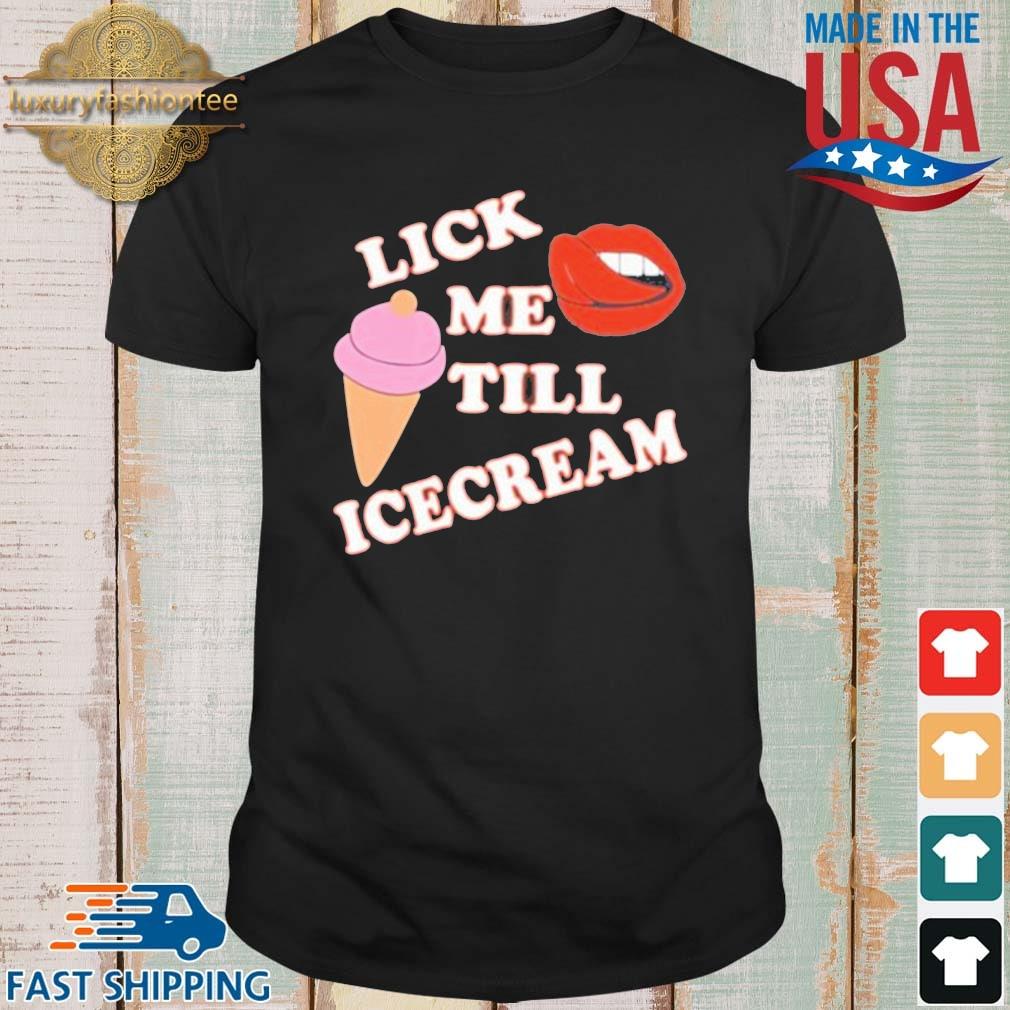 Lick Me Till Ice Cream Shirt