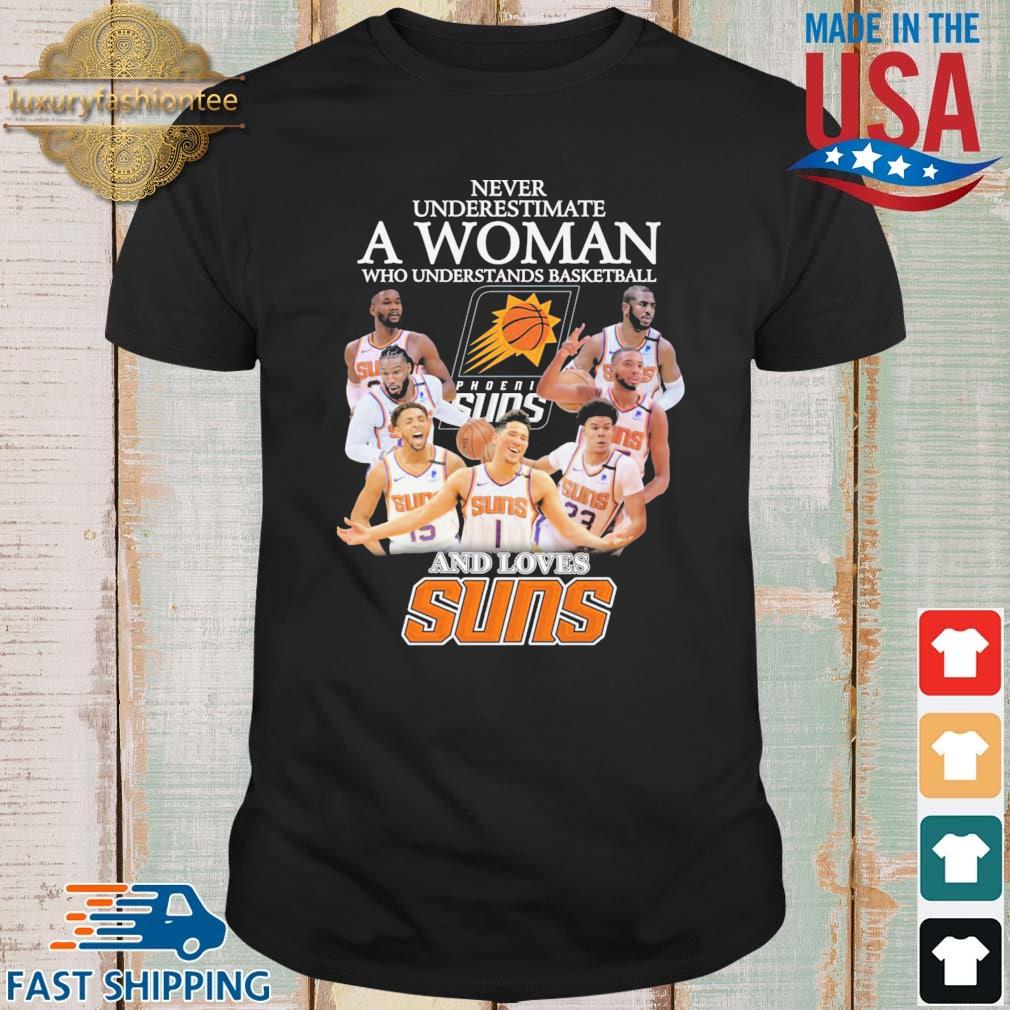Never underestimate a woman who understands basketball and loves Suns shirt