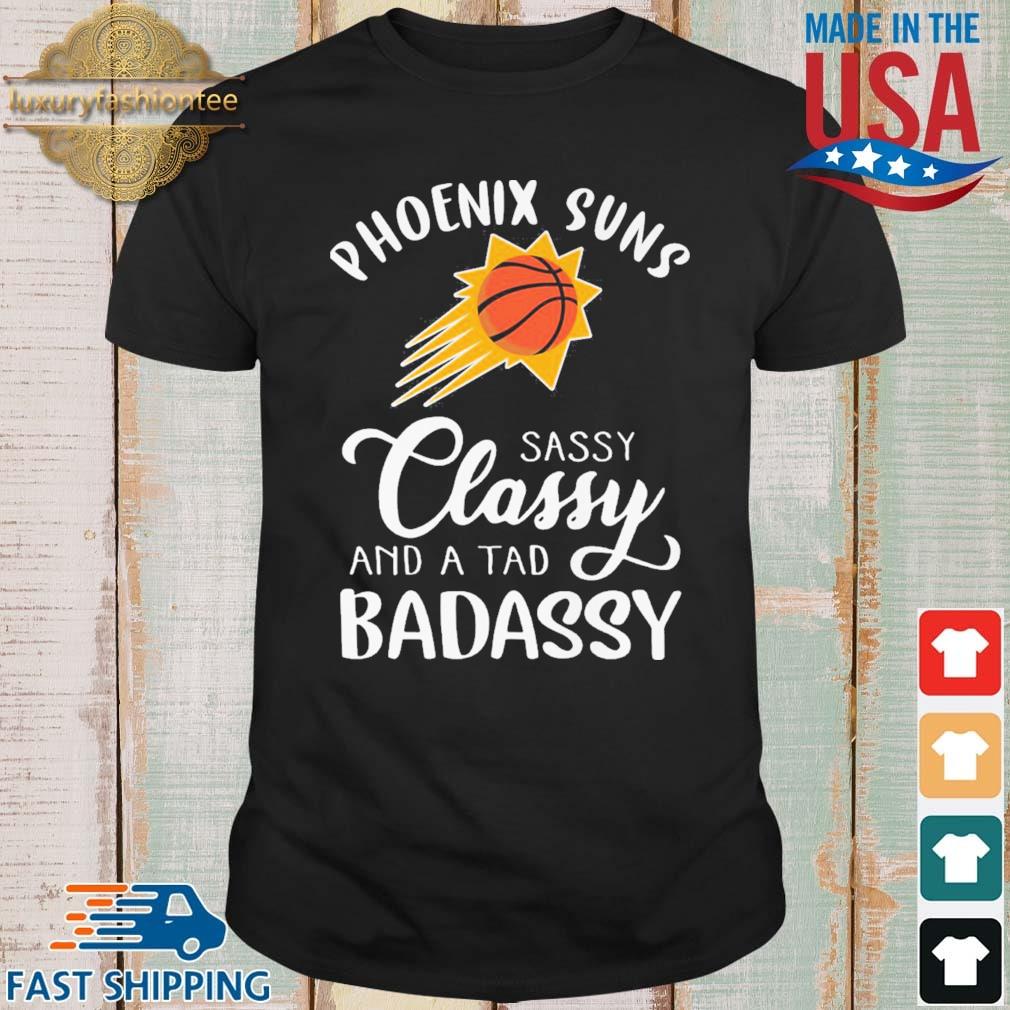 Phoenix Suns sassy classy and a tad badassy shirt