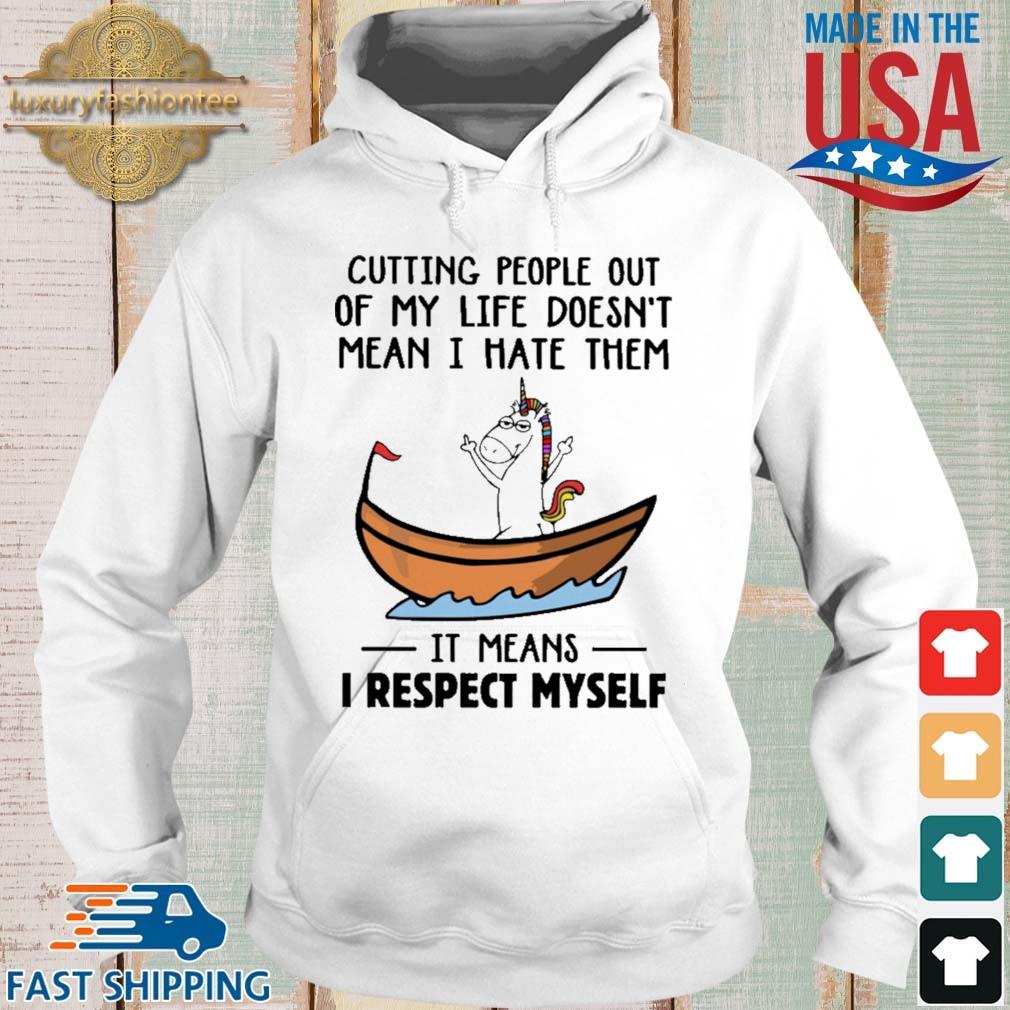Unicorns Cutting People Out Of My Life Doesn't Mean I Hate Them It Means I Respect Myself Shirt Hoodie trang