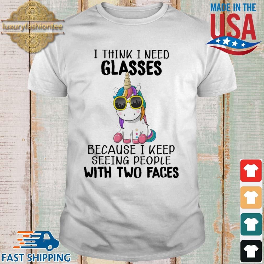 Unicorns I Think I Need Glasses Because I Keep Seeing People With Two Faces Shirt