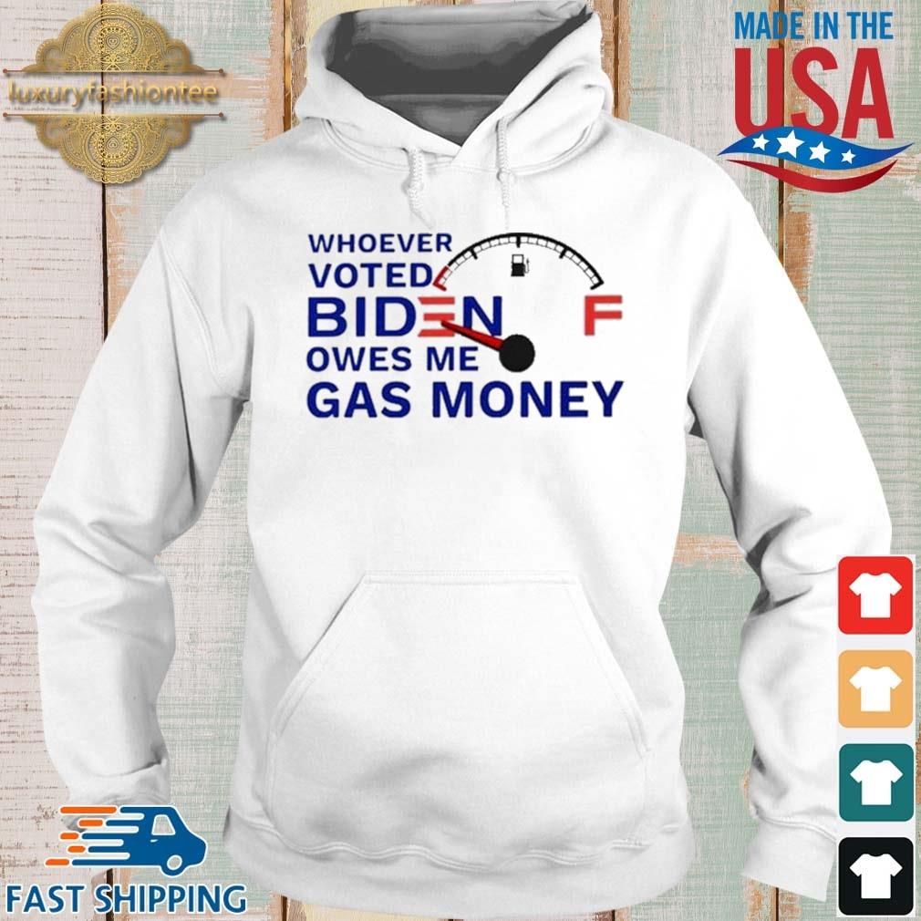 Whoever Voted Biden Owes Me Gas Money Shirt Hoodie trang