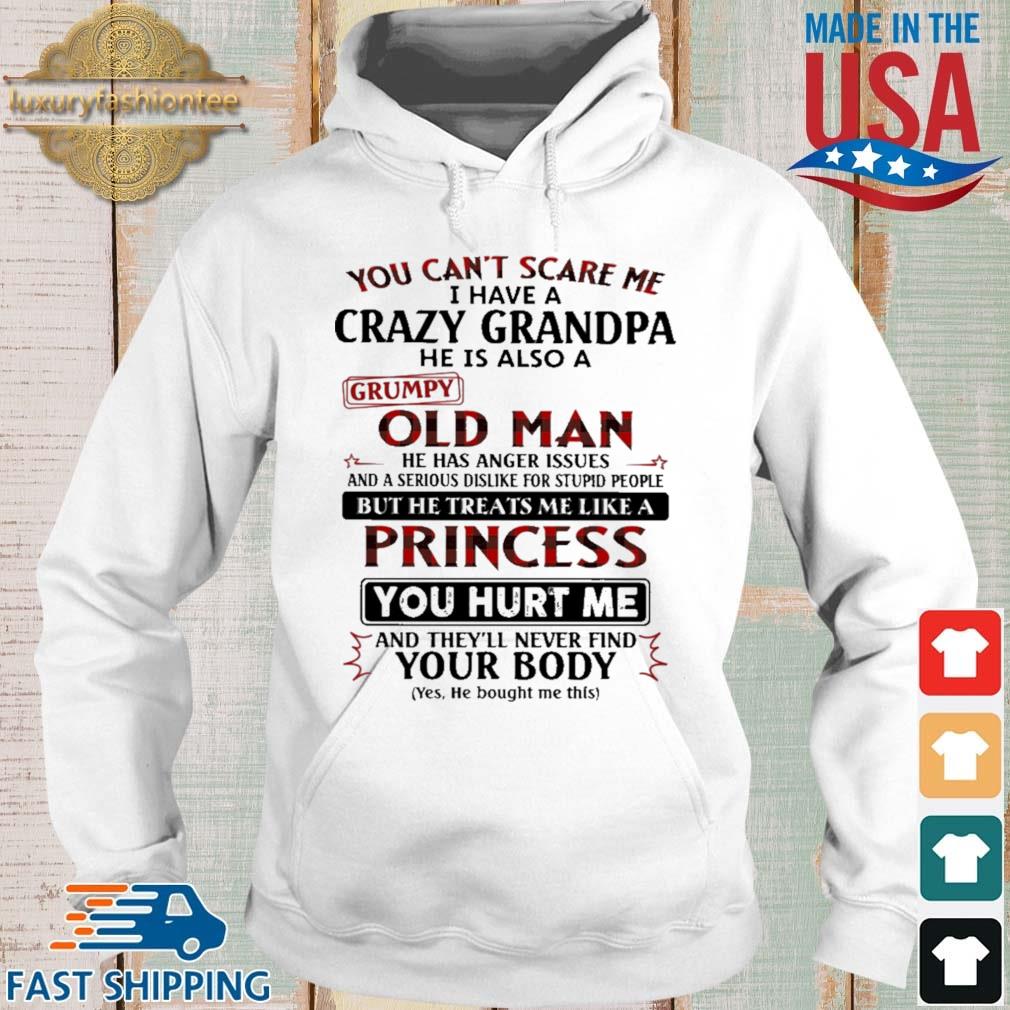 You Can't Scare Me I Have A Crazy Grandpa Old Man Princess You Hurt Me Shirt Hoodie trang