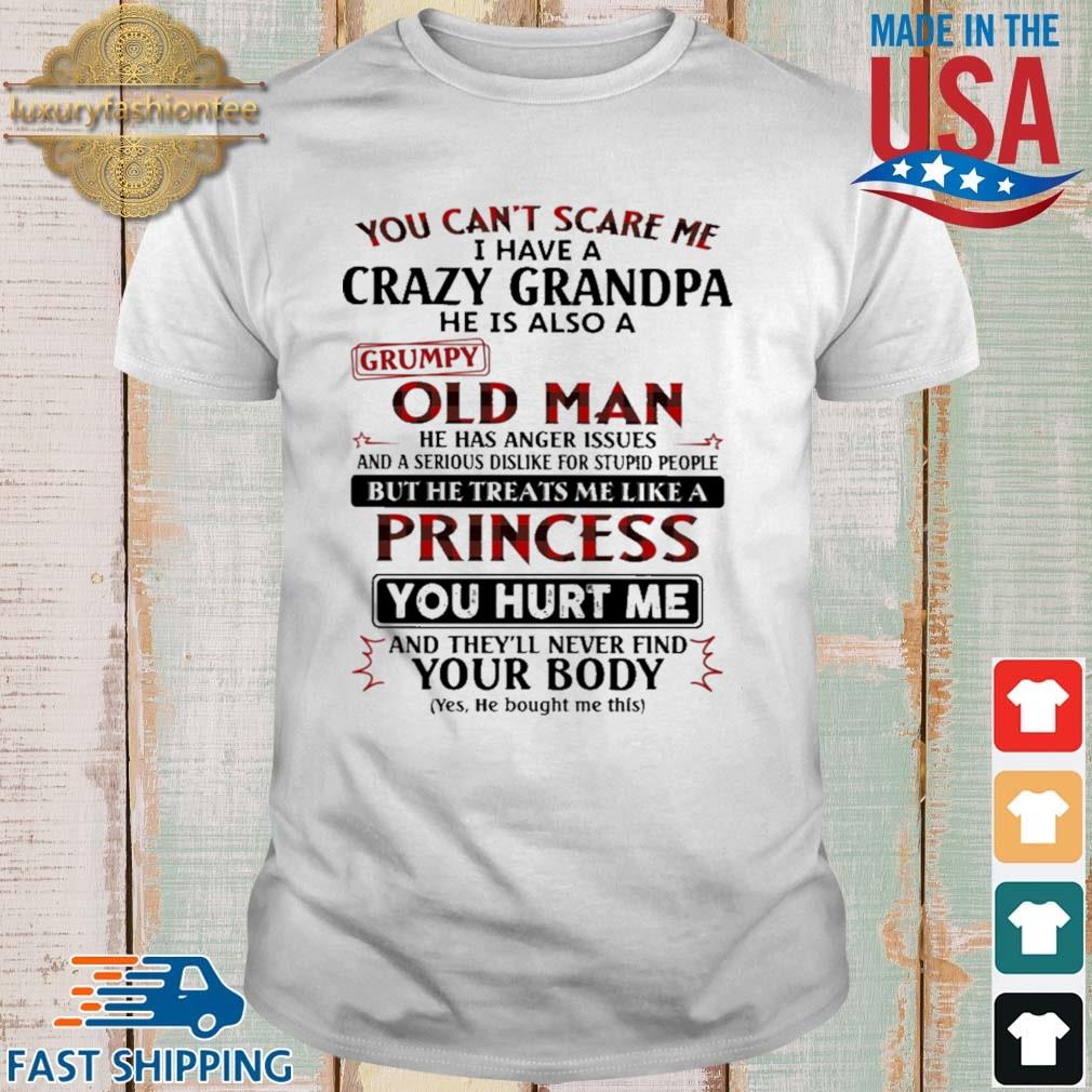You Can't Scare Me I Have A Crazy Grandpa Old Man Princess You Hurt Me Shirt